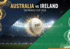 टी20 वर्ल्ड कप 2026: ऑस्ट्रेलिया vs आयरलैंड