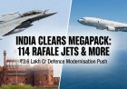 भारत का 'बाहुबली' फैसला: 114 राफेल जेट समेत 3.6 लाख करोड़ के रक्षा सौदों को मंजूरी, चीन-पाकिस्तान की बढ़ेगी टेंशन