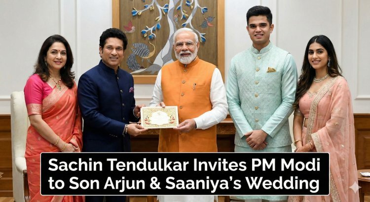 सचिन तेंदुलकर ने पीएम मोदी को दिया बेटे अर्जुन और सानिया की शादी का न्योता: जानिए शादी की तारीख और पूरी डिटेल्स