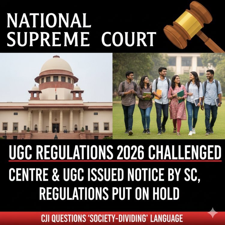 UGC Regulations 2026: सुप्रीम कोर्ट ने केंद्र और UGC से मांगा जवाब, नए 'समानता नियमों' के क्रियान्वयन पर लगाई रोक