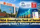 PFRDA Appoints Bank of Baroda as Pension Fund Sponsor: BoB Becomes 2nd PSU Lender in Market