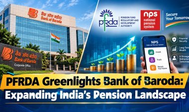 PFRDA Appoints Bank of Baroda as Pension Fund Sponsor: BoB Becomes 2nd PSU Lender in Market