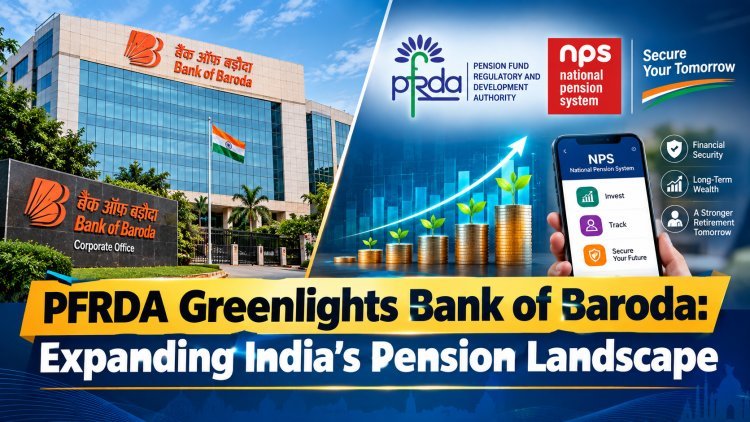 PFRDA Appoints Bank of Baroda as Pension Fund Sponsor: BoB Becomes 2nd PSU Lender in Market