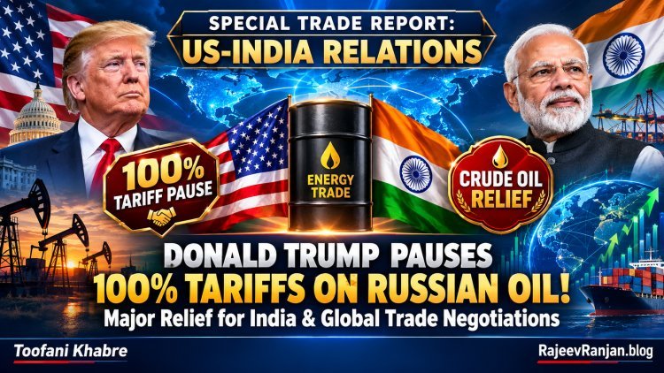 Trump Pauses 100% Tariffs on Russian Oil: Major Relief for India & Trade Negotiations!